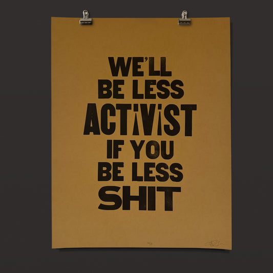 We'll Be Less Activist If You Be Less Sh*t